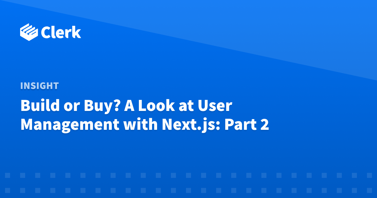 Build or Buy? A Look at User Management with Next.js: Part 2